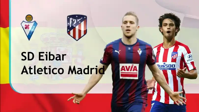 ONE88 Nhận định bóng đá – VĐQG Tây Ban Nha – Eibar vs Atletico Madrid – 03h30 22/01/2021: Vững vàng trên đỉnh